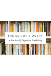 The Editor’s Query: A Free Monthly Dispatch on Book Editing, Editorial Arts Academy, edited 2021–2023