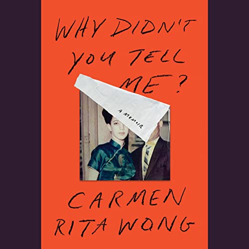 Why Didn’t You Tell Me? A Memoir by Carmen Rita Wong
