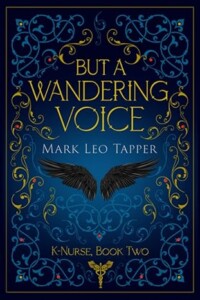 But A Wandering Voice: K-Nurse, Book Two (K-Nurse, The Knight-Nurses of the Order of St. John), by Mark Leo Tapper