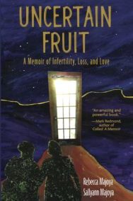 Uncertain Fruit: A Memoir of Infertility, Loss, and Love by Rebecca and Sallyann Majoya