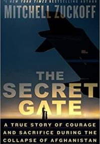 The Secret Gate: A True Story of Courage and Sacrifice During the Collapse of Afghanistan by Mitchell Zuckoff