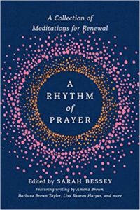 A Rhythm of Prayer: A Collection of Meditations for Renewal, edited by Sarah Bessey