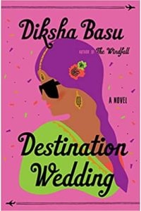 Destination Wedding: A Novel, by Diksha Basu