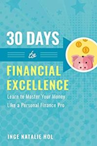 30 Days to Financial Excellence: Learn to Master Your Money Like a Personal Finance Pro, by Inge Natalie Hol