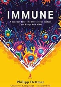 Immune: A Journey into the Mysterious System That Keeps You Alive by Philipp Dettmer