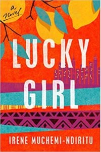 Lucky Girl: A Novel, by Irene Muchemi-Ndiritu