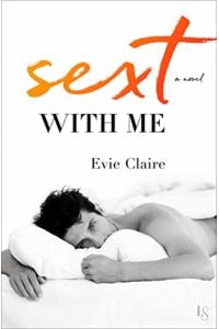 Sext with Me: A Novel (Let’s Talk About Sext, Book 3), by Evie Claire