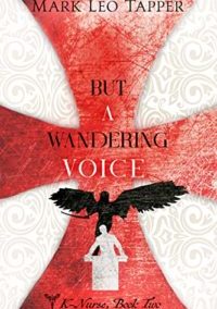But A Wandering Voice: K-Nurse, Book Two (K-Nurse, The Knight-Nurses of the Order of St. John) by Mark Leo Tapper