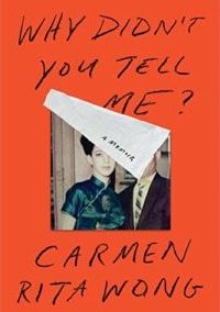 Why Didn’t You Tell Me? A Memoir by Carmen Rita Wong