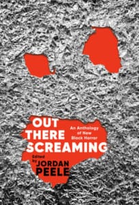 Out There Screaming: An Anthology of New Black Horror, Jordan Peele (Editor, Introduction), John Joseph Adams (Editor), N. K. Jemisin, and more