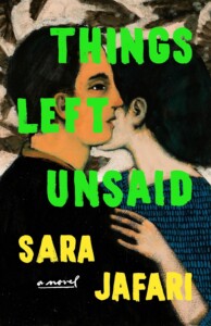 Things Left Unsaid: A Novel, by Sara Jafari