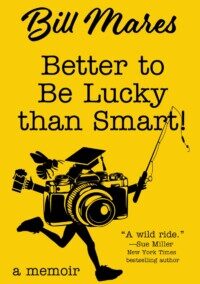 Better to Be Lucky than Smart, by Bill Mares