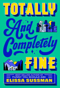 Totally and Completely Fine: A Novel, by Elissa Sussman