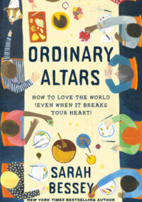 Ordinary Altars How to Love the World (Even When It Breaks Your Heart), by Sarah Bessey
